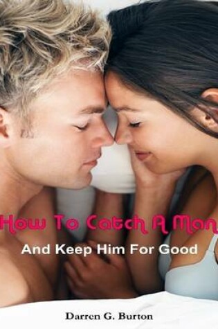 Cover of How to Catch a Man: And Keep Him for Good