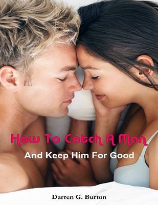 Book cover for How to Catch a Man: And Keep Him for Good