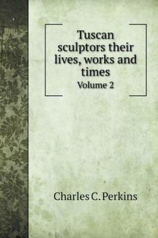 Cover of Tuscan sculptors their lives, works and times Volume 2