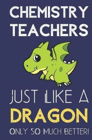 Cover of Chemistry Teachers Just Like a Dragon Only So Much Better