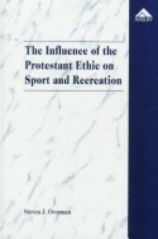 Cover of The Influence of the Protestant Ethic on Sport and Recreation
