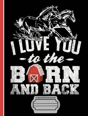 Book cover for Running Horses Love You to the Barn Composition Notebook