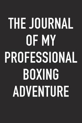 Book cover for The Journal of My Professional Boxing Adventure