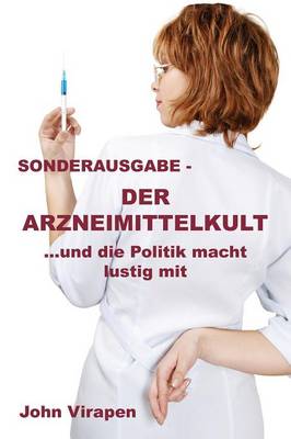 Book cover for Der Arzneimittelkult ... Und Die Politik Macht Lustig Mit - Sonderausgabe