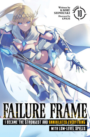 Cover of Failure Frame: I Became the Strongest and Annihilated Everything With Low-Level Spells (Light Novel) Vol. 10