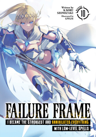 Cover of Failure Frame: I Became the Strongest and Annihilated Everything With Low-Level Spells (Light Novel) Vol. 10