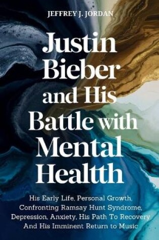 Cover of Justin Bieber And His Battle With Mental Health