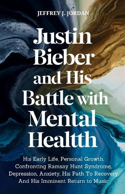 Book cover for Justin Bieber And His Battle With Mental Health