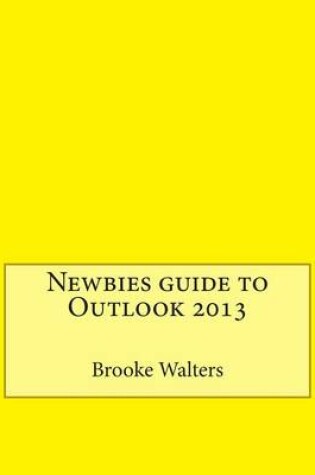Cover of Newbies Guide to Outlook 2013