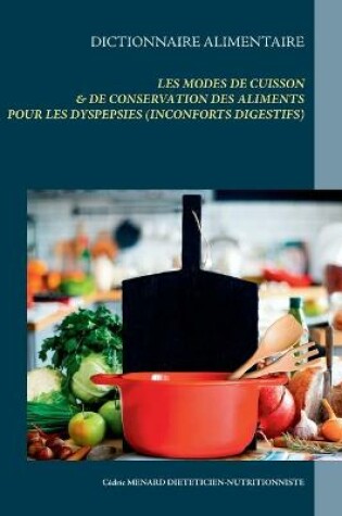 Cover of Dictionnaire alimentaire des modes de cuisson et de conservation des aliments pour le traitement diététique des dyspepsies (ou inconforts digestifs divers)