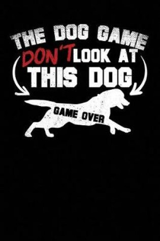 Cover of The Dog Game Don't Look at This Dog