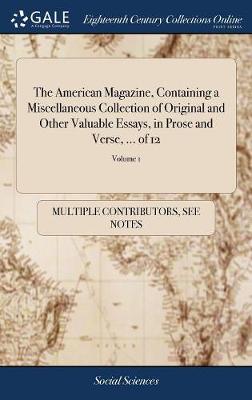 Cover of The American Magazine, Containing a Miscellaneous Collection of Original and Other Valuable Essays, in Prose and Verse, ... of 12; Volume 1