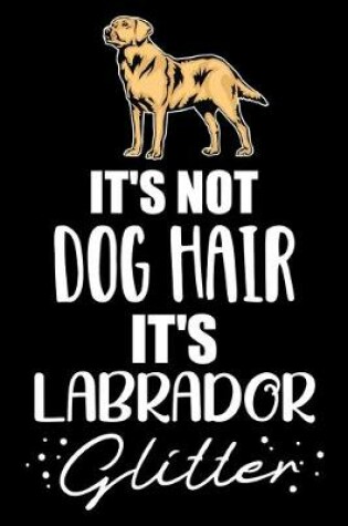 Cover of It's Not Dog Hair It's Labrador Glitter