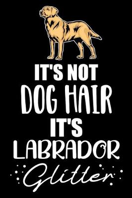 Book cover for It's Not Dog Hair It's Labrador Glitter