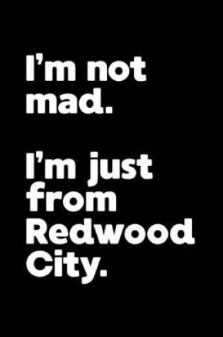 Cover of I'm not mad. I'm just from Redwood City.