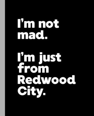 Book cover for I'm not mad. I'm just from Redwood City.