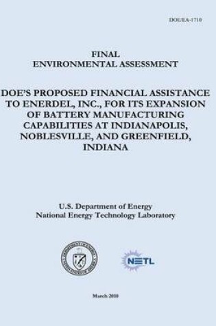 Cover of Final Environmental Assessment - DOE's Proposed Financial Assistance to EnerDel, Inc., For Its Expansion of Battery Manufacturing Capabilities at Indianapolis, Noblesville, and Greenfield, Indiana (DOE/EA-1710)