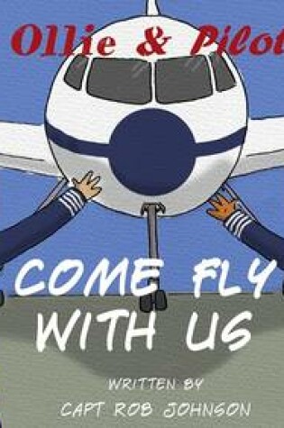 Cover of Pilot Ollie & Pilot Polly's Come Fly With Us
