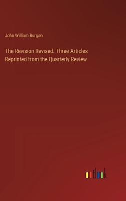 Book cover for The Revision Revised. Three Articles Reprinted from the Quarterly Review