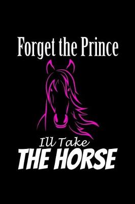 Book cover for Forget the Prince I'll Take the Horse