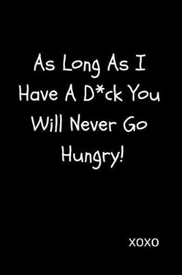 Book cover for As Long as I Have a D*ck You Will Never Go Hungry!