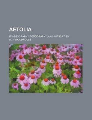 Book cover for Aetolia; Its Geography, Topography, and Antiquities