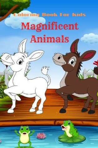 Cover of Magnificent Animals - Coloring Book For Kids