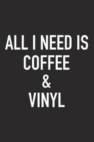 Cover of All I Need Is Coffee and Vinyl