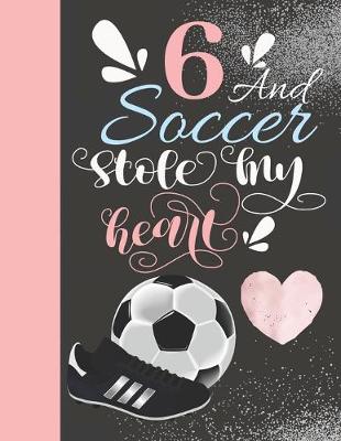 Book cover for 6 And Soccer Stole My Heart