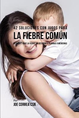 Book cover for 42 Soluciones Con Jugos Para La Fiebre Comun