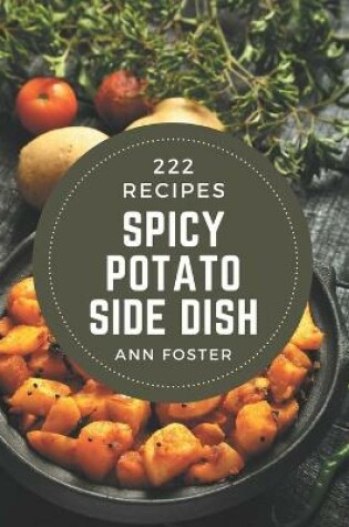 Cover of 222 Spicy Potato Side Dish Recipes