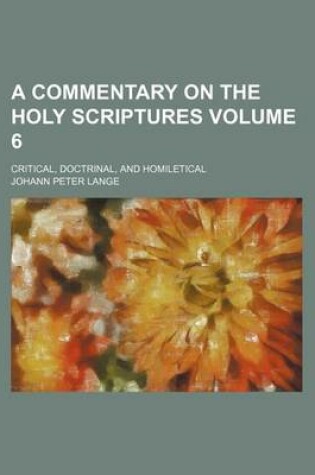 Cover of A Commentary on the Holy Scriptures Volume 6; Critical, Doctrinal, and Homiletical