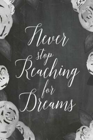 Cover of Chalkboard Journal - Never Stop Reaching For Dreams (Grey-White)