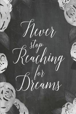 Book cover for Chalkboard Journal - Never Stop Reaching For Dreams (Grey-White)