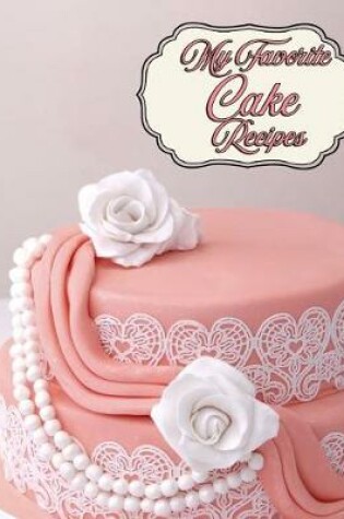 Cover of My Favorite Cake Recipes