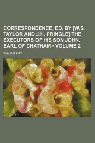 Cover of Correspondence, Ed. by [W.S. Taylor and J.H. Pringle] the Executors of His Son John, Earl of Chatham (Volume 2)