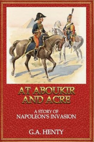 Cover of At Aboukir and Acre A Story of Napoleon's Invasion