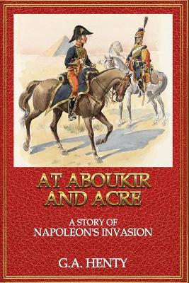 Book cover for At Aboukir and Acre A Story of Napoleon's Invasion