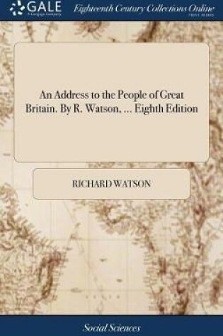 Cover of An Address to the People of Great Britain. by R. Watson, ... Eighth Edition