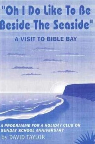 Cover of Oh I Do Like to be Beside the Seaside