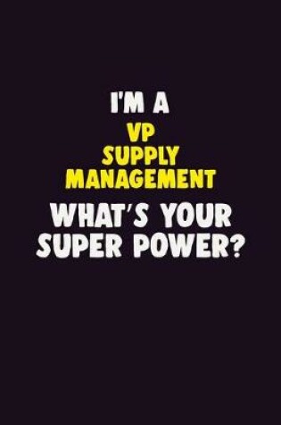 Cover of I'M A VP Supply Management, What's Your Super Power?