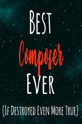 Book cover for Best Composer Ever (If Destroyed Even More True)