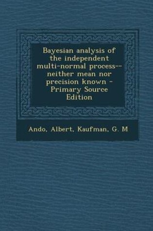 Cover of Bayesian Analysis of the Independent Multi-Normal Process--Neither Mean Nor Precision Known