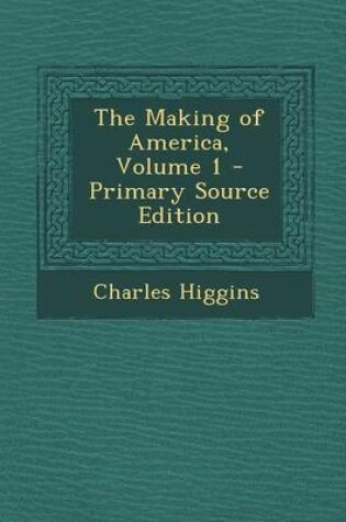 Cover of The Making of America, Volume 1 - Primary Source Edition