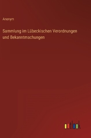 Cover of Sammlung im Lübeckischen Verordnungen und Bekanntmachungen