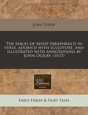 Book cover for The Fables of Aesop Paraphras'd in Verse, Adorn'd with Sculpture, and Illustrated with Annotations by John Ogilby. (1673)