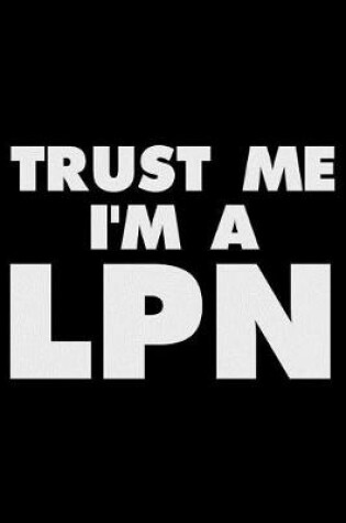 Cover of Trust Me I'm A LPN