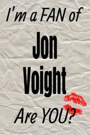 Cover of I'm a Fan of Jon Voight Are You? Creative Writing Lined Journal