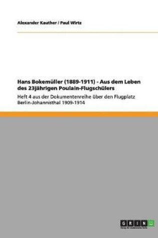 Cover of Hans Bokemuller (1889-1911) - Aus dem Leben des 23jahrigen Poulain-Flugschulers