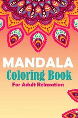 Cover of Mandala Coloring Book For Adult Relaxaxtion